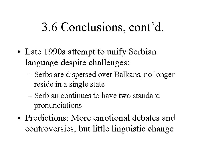 3. 6 Conclusions, cont’d. • Late 1990 s attempt to unify Serbian language despite