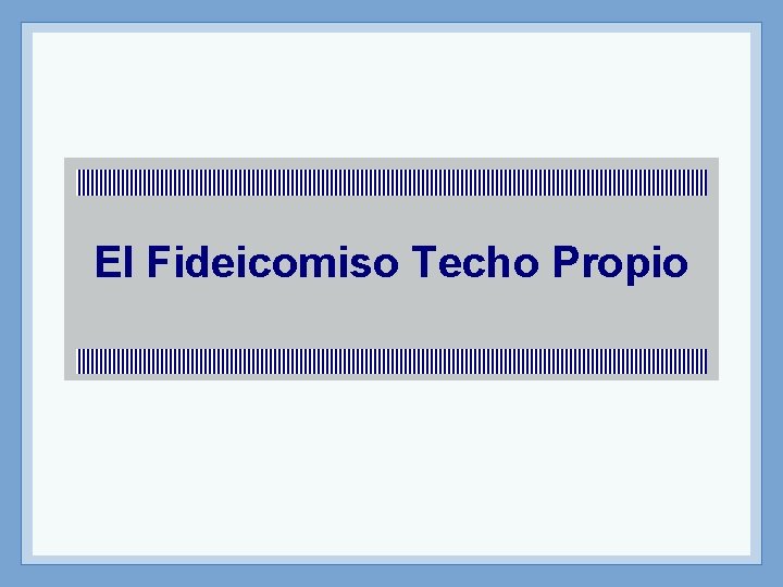 El Fideicomiso Techo Propio 