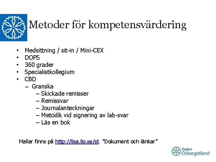 Metoder för kompetensvärdering • • • Medsittning / sit-in / Mini-CEX DOPS 360 grader