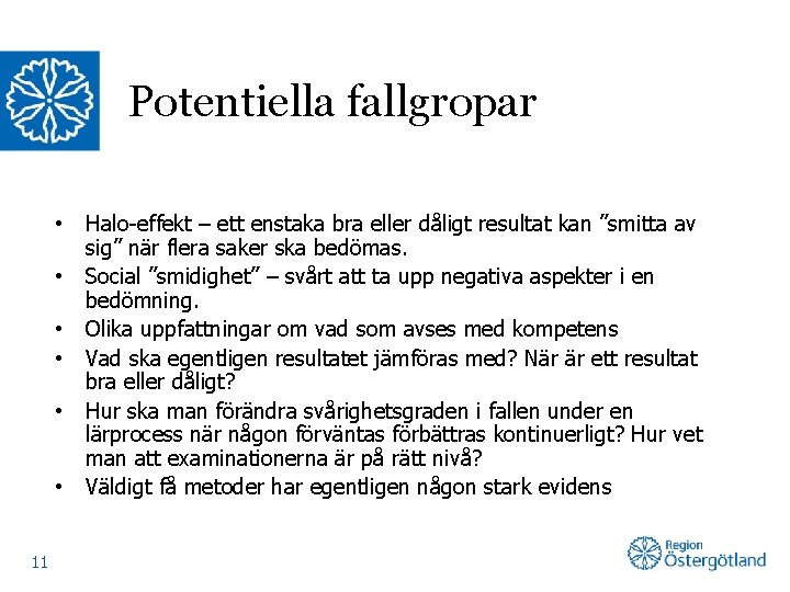 Potentiella fallgropar • • • 11 Halo-effekt – ett enstaka bra eller dåligt resultat