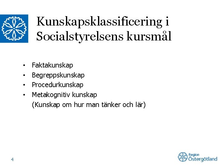 Kunskapsklassificering i Socialstyrelsens kursmål • • 4 Faktakunskap Begreppskunskap Procedurkunskap Metakognitiv kunskap (Kunskap om