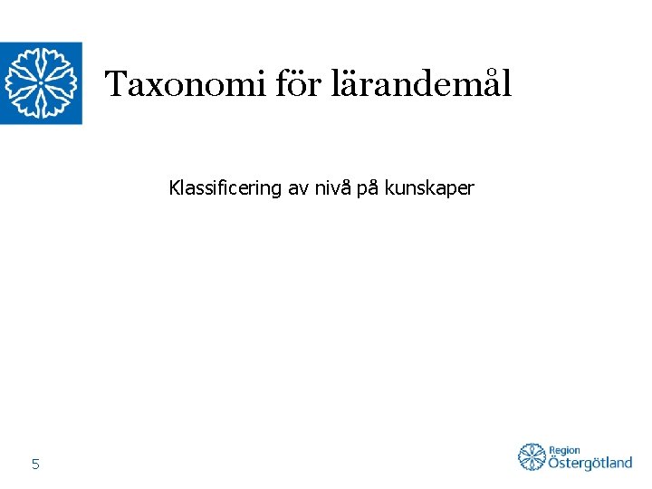 Taxonomi för lärandemål Klassificering av nivå på kunskaper 5 