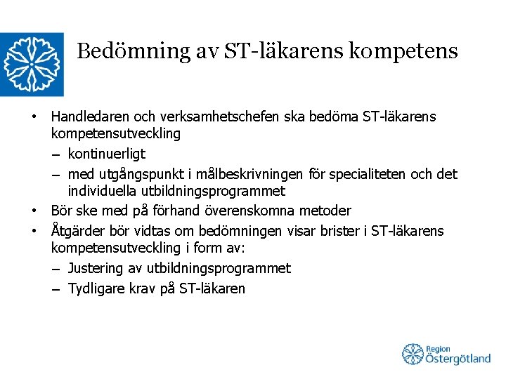 Bedömning av ST-läkarens kompetens • • • Handledaren och verksamhetschefen ska bedöma ST-läkarens kompetensutveckling