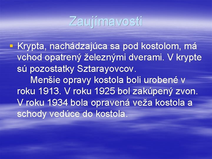 Zaujímavosti § Krypta, nachádzajúca sa pod kostolom, má vchod opatrený železnými dverami. V krypte