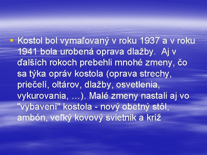 § Kostol bol vymaľovaný v roku 1937 a v roku 1941 bola urobená oprava