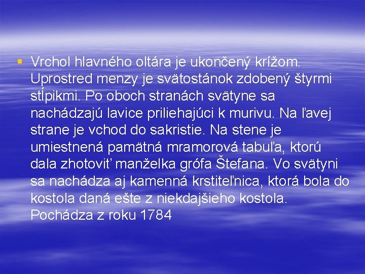 § Vrchol hlavného oltára je ukončený krížom. Uprostred menzy je svätostánok zdobený štyrmi stĺpikmi.