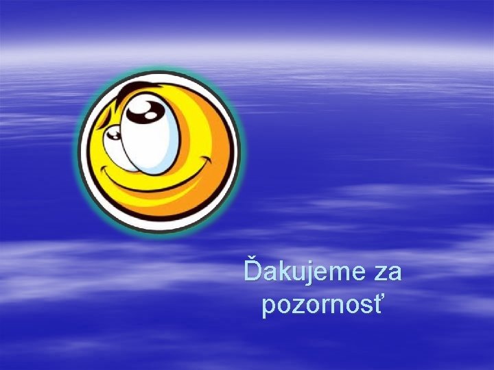 Ďakujeme za pozornosť 