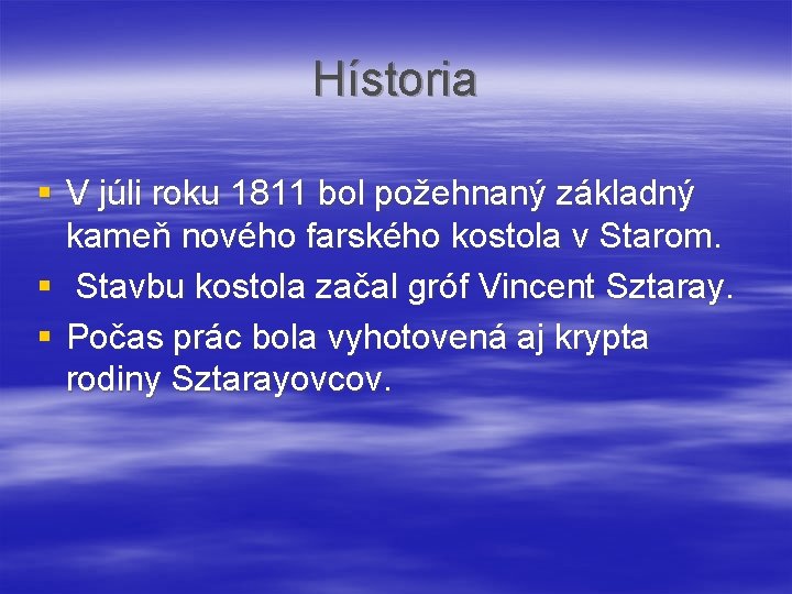 Hístoria § V júli roku 1811 bol požehnaný základný kameň nového farského kostola v