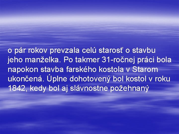 o pár rokov prevzala celú starosť o stavbu jeho manželka. Po takmer 31 -ročnej