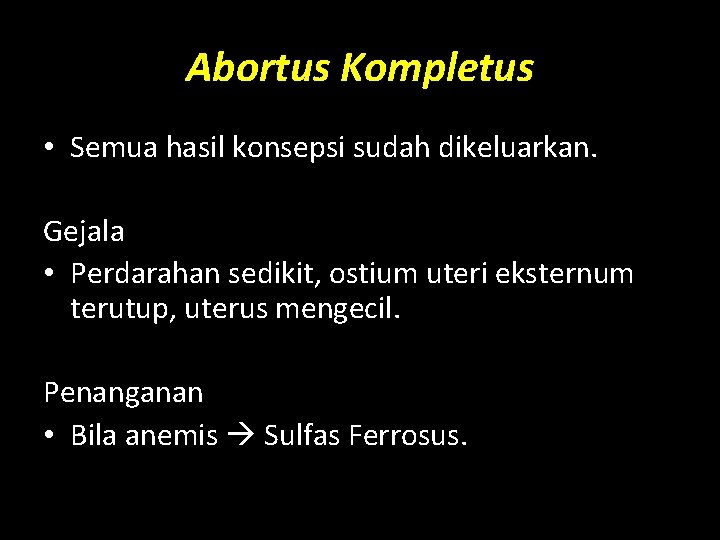 Abortus Kompletus • Semua hasil konsepsi sudah dikeluarkan. Gejala • Perdarahan sedikit, ostium uteri