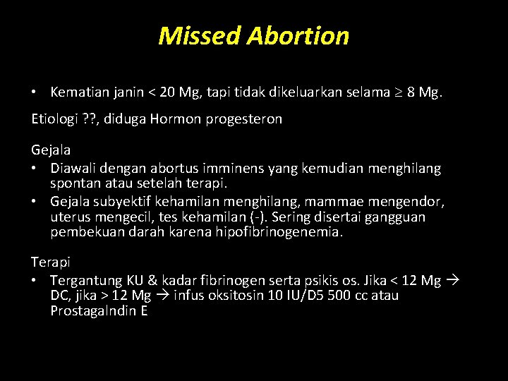 Missed Abortion • Kematian janin < 20 Mg, tapi tidak dikeluarkan selama 8 Mg.