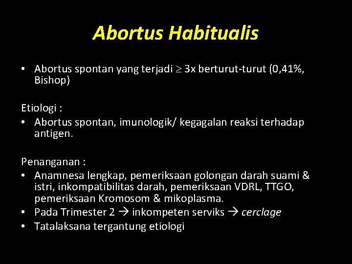 Abortus Habitualis • Abortus spontan yang terjadi 3 x berturut-turut (0, 41%, Bishop) Etiologi