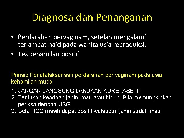 Diagnosa dan Penanganan • Perdarahan pervaginam, setelah mengalami terlambat haid pada wanita usia reproduksi.