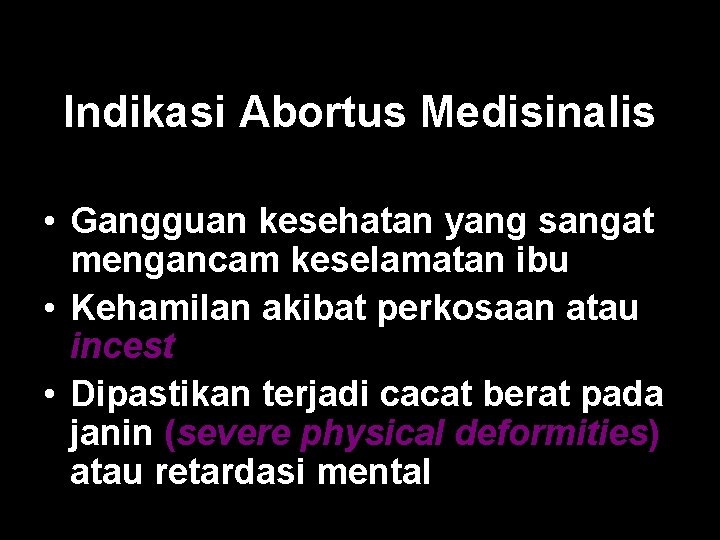 Indikasi Abortus Medisinalis • Gangguan kesehatan yang sangat mengancam keselamatan ibu • Kehamilan akibat