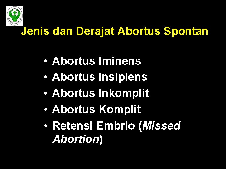 Jenis dan Derajat Abortus Spontan • • • Abortus Iminens Abortus Insipiens Abortus Inkomplit