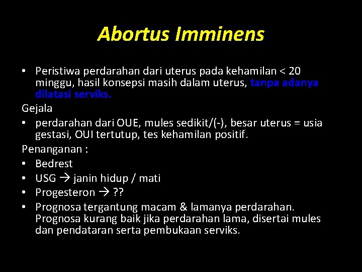 Abortus Imminens • Peristiwa perdarahan dari uterus pada kehamilan < 20 minggu, hasil konsepsi