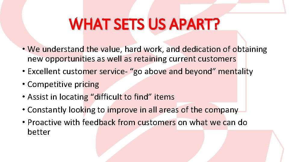 WHAT SETS US APART? • We understand the value, hard work, and dedication of