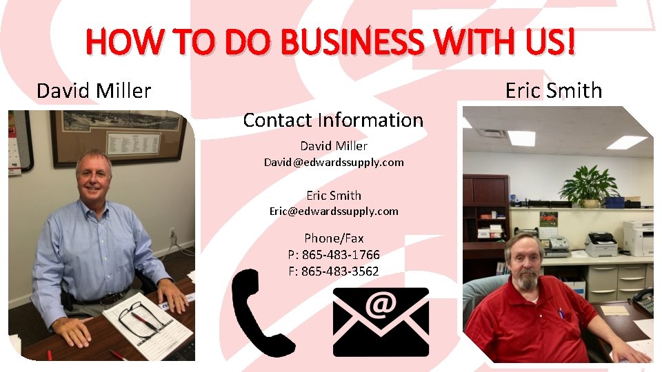 HOW TO DO BUSINESS WITH US! Eric Smith David Miller Contact Information David Miller
