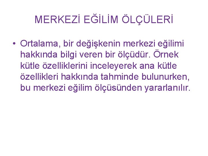 MERKEZİ EĞİLİM ÖLÇÜLERİ • Ortalama, bir değişkenin merkezi eğilimi hakkında bilgi veren bir ölçüdür.