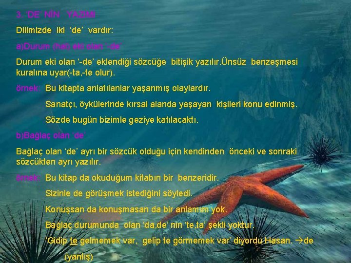 3. ‘DE’ NİN YAZIMI Dilimizde iki ‘de’ vardır: a)Durum (hal) eki olan ‘-de’ Durum