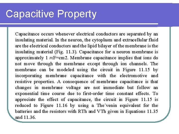 Capacitive Property Capacitance occurs whenever electrical conductors are separated by an insulating material. In