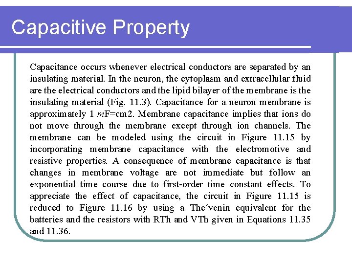 Capacitive Property Capacitance occurs whenever electrical conductors are separated by an insulating material. In