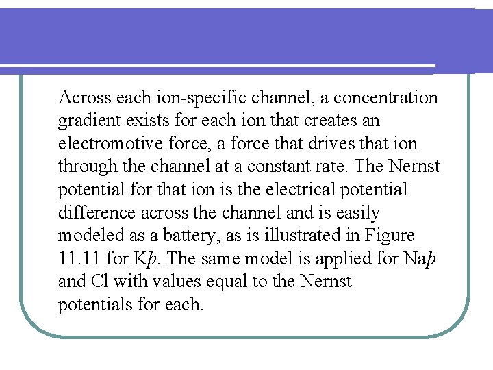 Across each ion-specific channel, a concentration gradient exists for each ion that creates an