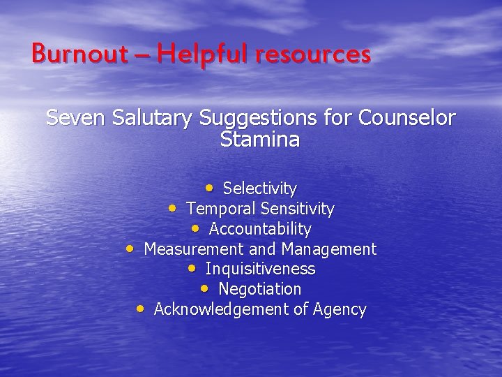 Burnout – Helpful resources Seven Salutary Suggestions for Counselor Stamina • Selectivity • Temporal