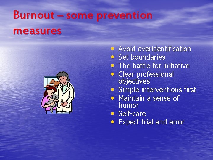 Burnout – some prevention measures • • Avoid overidentification Set boundaries The battle for