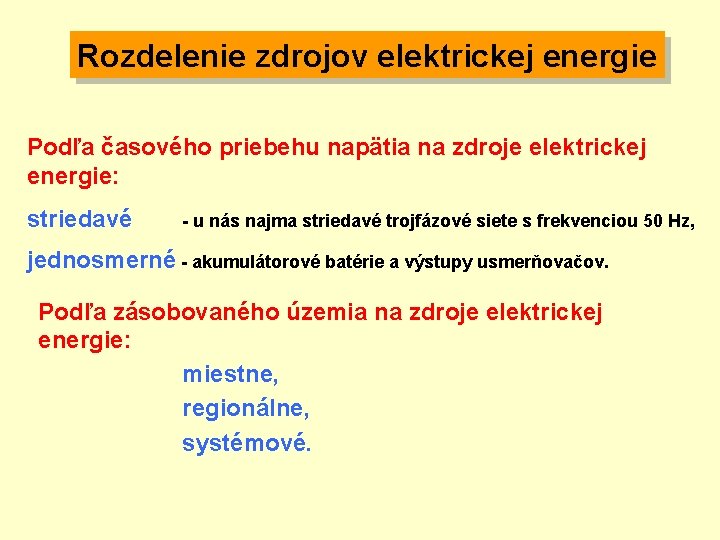 Rozdelenie zdrojov elektrickej energie Podľa časového priebehu napätia na zdroje elektrickej energie: striedavé -