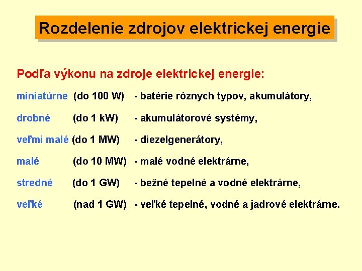 Rozdelenie zdrojov elektrickej energie Podľa výkonu na zdroje elektrickej energie: miniatúrne (do 100 W)