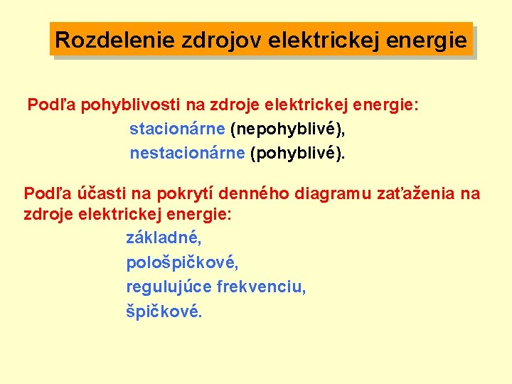 Rozdelenie zdrojov elektrickej energie Podľa pohyblivosti na zdroje elektrickej energie: stacionárne (nepohyblivé), nestacionárne (pohyblivé).