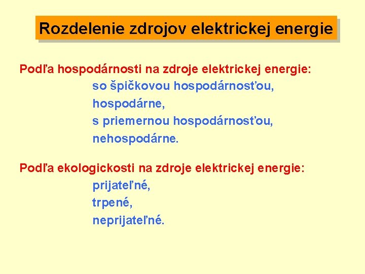Rozdelenie zdrojov elektrickej energie Podľa hospodárnosti na zdroje elektrickej energie: so špičkovou hospodárnosťou, hospodárne,