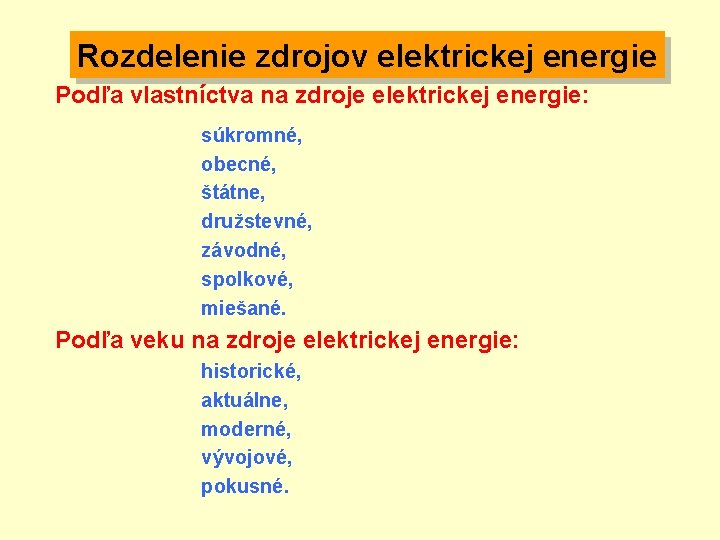 Rozdelenie zdrojov elektrickej energie Podľa vlastníctva na zdroje elektrickej energie: súkromné, obecné, štátne, družstevné,