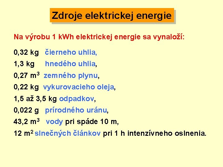 Zdroje elektrickej energie Na výrobu 1 k. Wh elektrickej energie sa vynaloží: 0, 32