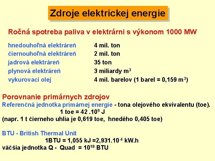 Zdroje elektrickej energie Ročná spotreba paliva v elektrárni s výkonom 1000 MW hnedouhoľná elektráreň