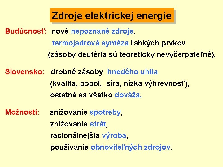 Zdroje elektrickej energie Budúcnosť: nové nepoznané zdroje, termojadrová syntéza ľahkých prvkov (zásoby deutéria sú