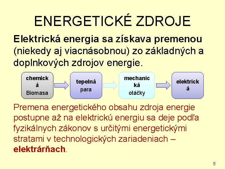 ENERGETICKÉ ZDROJE Elektrická energia sa získava premenou (niekedy aj viacnásobnou) zo základných a doplnkových