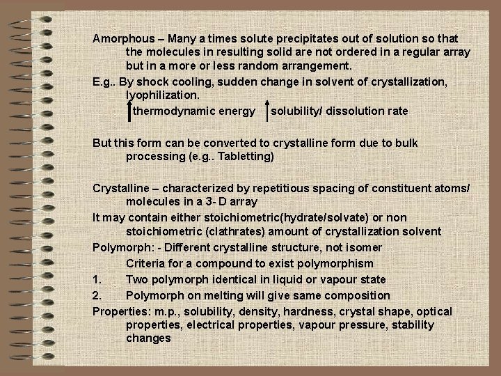 Amorphous – Many a times solute precipitates out of solution so that the molecules