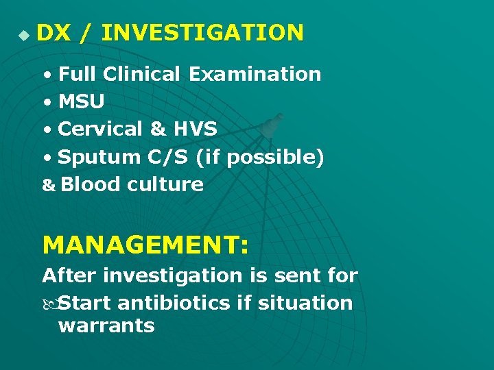 u DX / INVESTIGATION • Full Clinical Examination • MSU • Cervical & HVS