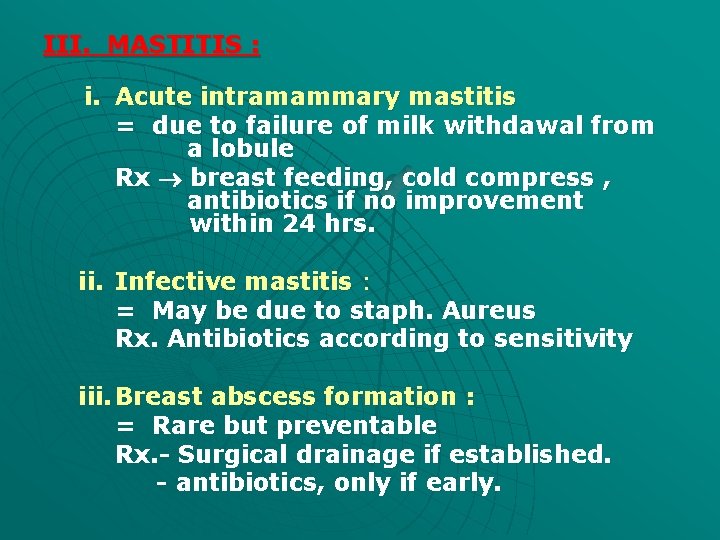 III. MASTITIS : i. Acute intramammary mastitis = due to failure of milk withdawal