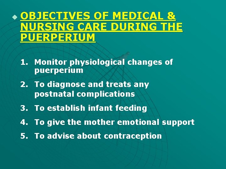 u OBJECTIVES OF MEDICAL & NURSING CARE DURING THE PUERPERIUM 1. Monitor physiological changes