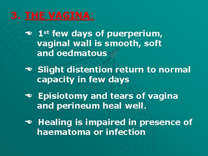 3. THE VAGINA: 1 st few days of puerperium, vaginal wall is smooth, soft