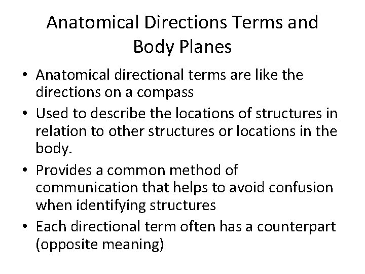 Anatomical Directions Terms and Body Planes • Anatomical directional terms are like the directions