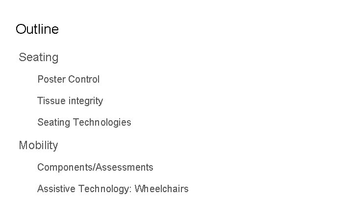 Outline Seating Poster Control Tissue integrity Seating Technologies Mobility Components/Assessments Assistive Technology: Wheelchairs 