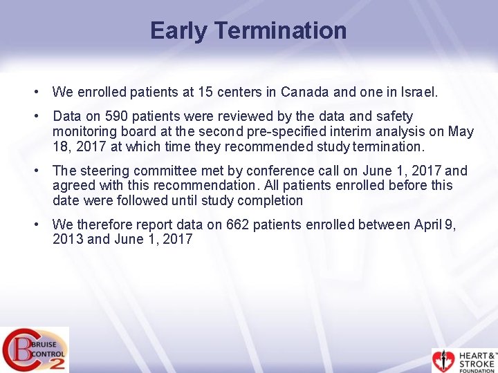 Early Termination • We enrolled patients at 15 centers in Canada and one in