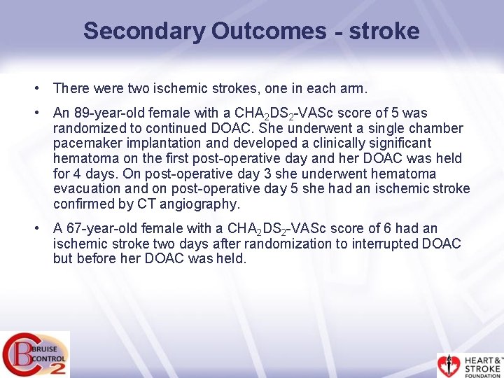 Secondary Outcomes - stroke • There were two ischemic strokes, one in each arm.