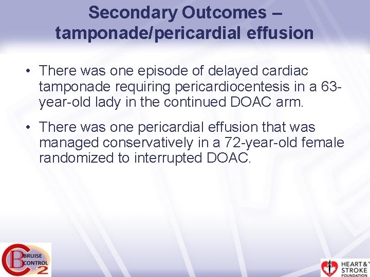 Secondary Outcomes – tamponade/pericardial effusion • There was one episode of delayed cardiac tamponade