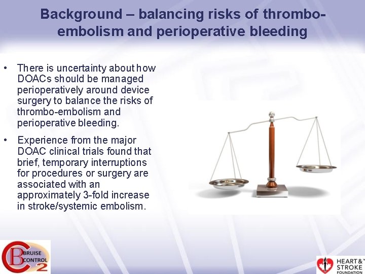 Background – balancing risks of thromboembolism and perioperative bleeding • There is uncertainty about