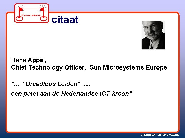 citaat Hans Appel, Chief Technology Officer, Sun Microsystems Europe: “. . . "Draadloos Leiden"